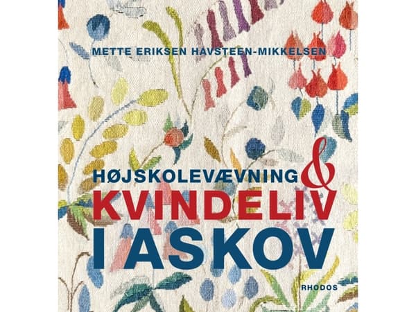 Højskolevævning og kvindeliv i Askov | Mette Eriksen Havsteen-Mikkelsen