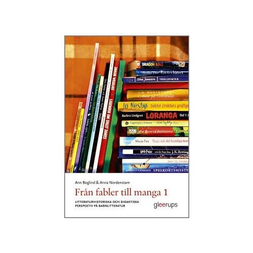 Från fabler till manga 1 : Litteraturhistoriska och didaktiska perspektiv på barnlitteratur (häftad)
