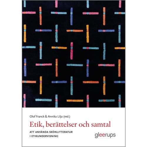 Etik, berättelser och samtal : att använda skönlitteratur i etikundervisning (häftad)