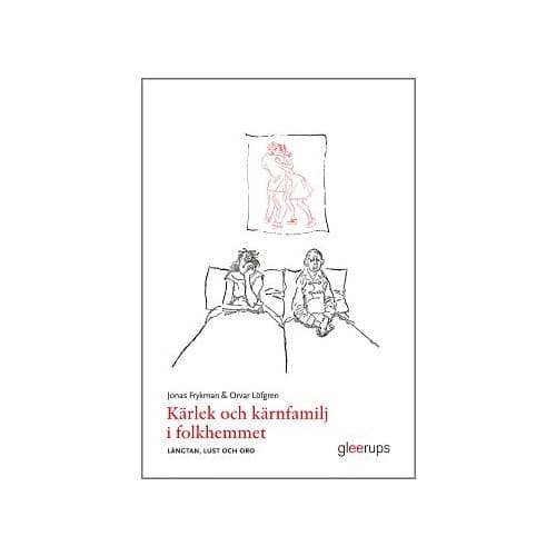 Kärlek och kärnfamilj i folkhemmet - längtan, lust och oro (häftad)