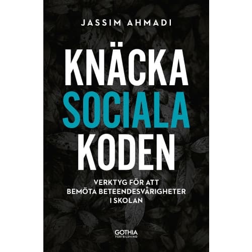 Knäcka sociala koden : Verktyg för att bemöta beteendesvårigheter i skolan (häftad)