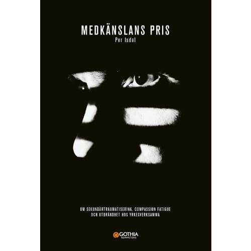 Medkänslans pris : om sekundärtraumatisering, compassion fatigue och utbrändhet hos yrkesverksamma (häftad)