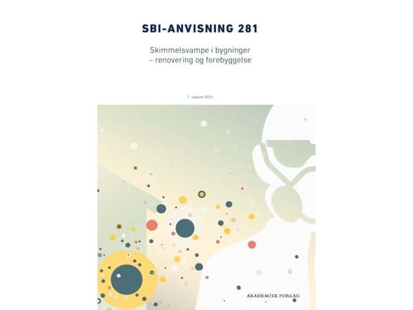 Anvisning 281: Skimmelsvampe i bygninger – Renovering og forebyggelse | Erik Brandt;Tommy Bunch-Nielsen;Lenette Aalling;Birgitte Andersen | Språk: Da