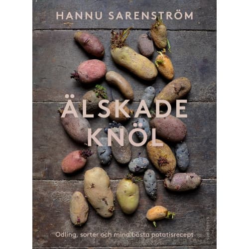 Älskade knöl : Odling, sorter och mina bästa potatisrecept (inbunden)