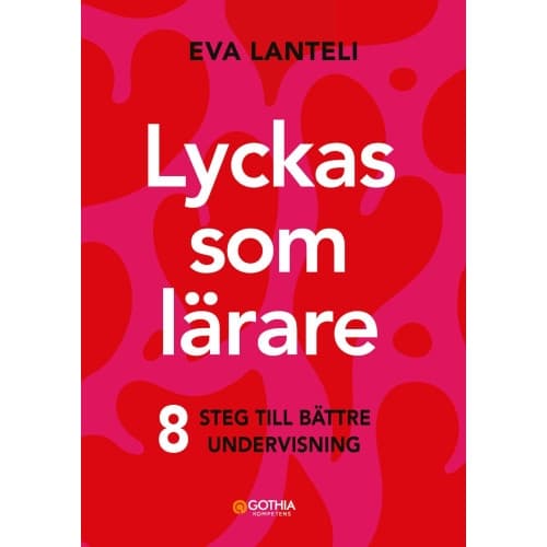 Lyckas som lärare : åtta steg till en bättre undervisning (häftad)