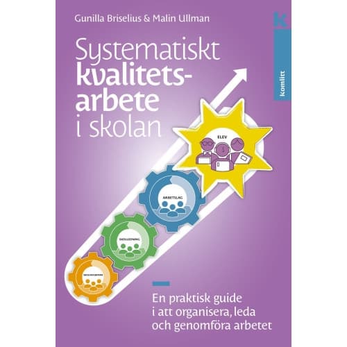 Systematiskt kvalitetsarbete i skolan : En praktisk guide i att organisera, leda och genomföra arbetet (häftad)