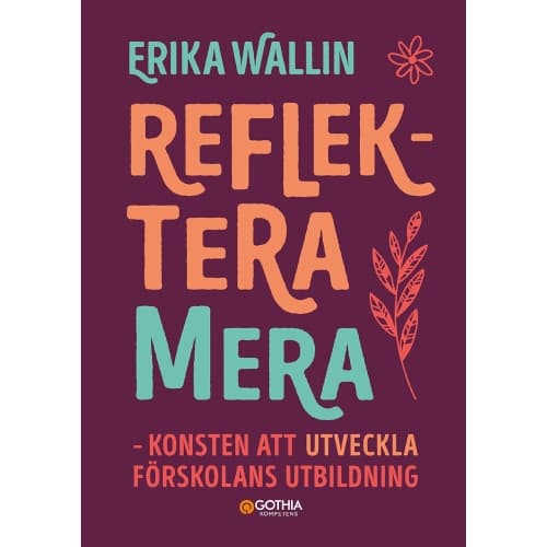 Reflektera mera : konsten att utveckla förskolans utbildning (häftad)