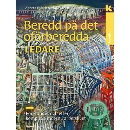 Beredd på det oförberedda – för ledare : Före, under och efter komplexa möten i arbetslivet (inbunden)