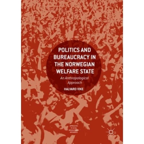 Politics and Bureaucracy in the Norwegian Welfare State (inbunden, eng)
