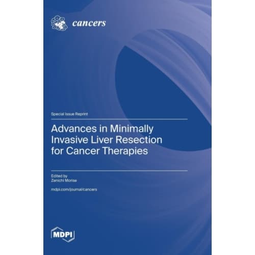 Advances in Minimally Invasive Liver Resection for Cancer Therapies (inbunden, eng)