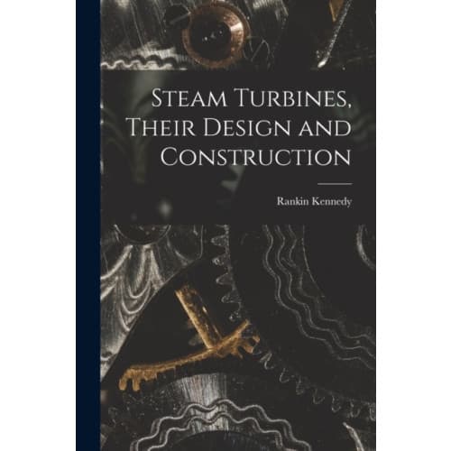 Steam Turbines, Their Design and Construction (häftad, eng)