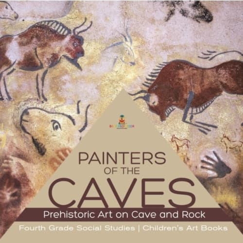 Painters of the Caves Prehistoric Art on Cave and Rock Fourth Grade Social Studies Children's Art Books (häftad, eng)