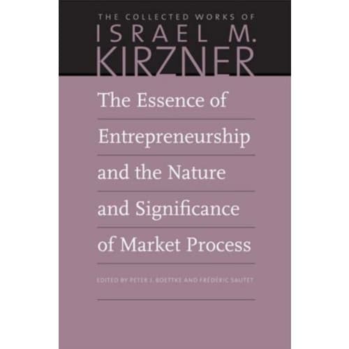 The Essence of Entrepreneurship and the Nature and Significance of Market Process (häftad, eng)