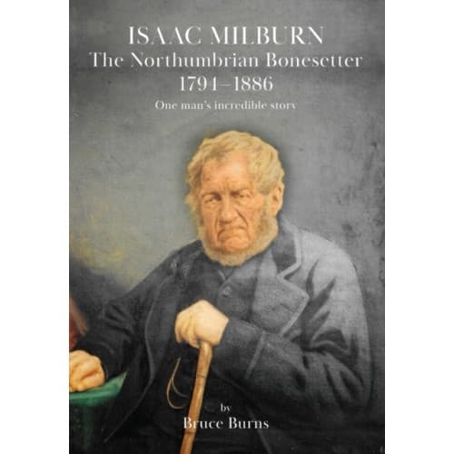 Isaac Milburn the Northumbrian Bonesetter [1794-1886] (häftad, eng)