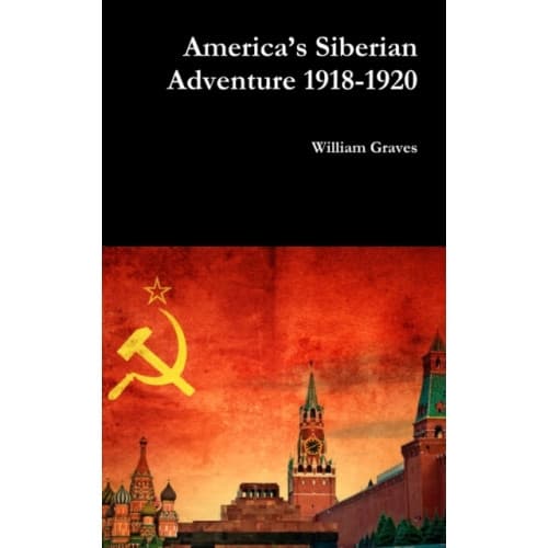 America’s Siberian Adventure 1918-1920 (inbunden, eng)