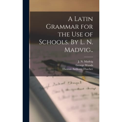 A Latin Grammar for the Use of Schools. By L. N. Madvig.. (inbunden, eng)