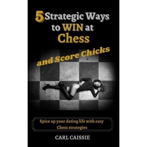 5 Strategic Ways to WIN at Chess and Score Chicks (häftad, eng)