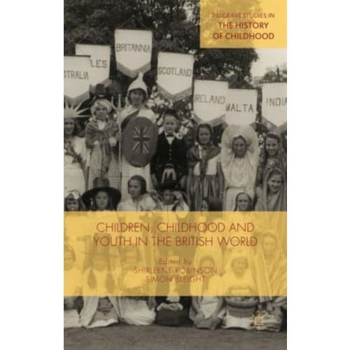 Children, Childhood and Youth in the British World (inbunden, eng)
