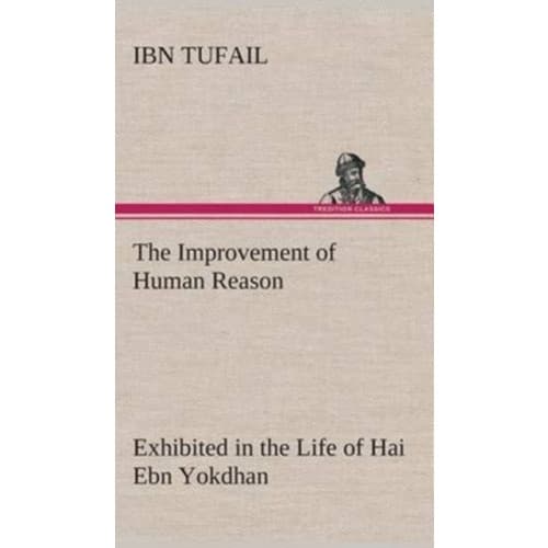 The Improvement of Human Reason Exhibited in the Life of Hai Ebn Yokdhan (inbunden, eng)