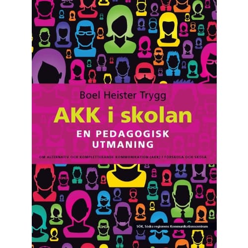 AKK i skolan : en pedagogisk utmaning - om alternativ och kompletterande kommunikation (AKK) i förskola och skola (häftad)
