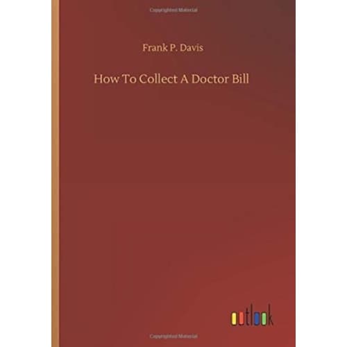 How To Collect A Doctor Bill (häftad, eng)