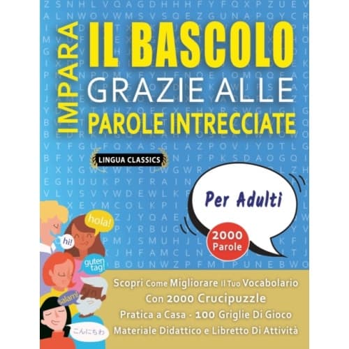 IMPARA IL BASCOLO GRAZIE ALLE PAROLE INTRECCIATE - PER ADULTI - Scopri Come Migliorare Il Tuo Vocabolario Con 2000 Crucipuzzle e Pratica a Casa - 100