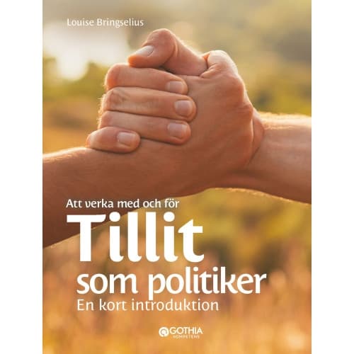 Att verka med och för tillit som politiker : En kort introduktion (inbunden)