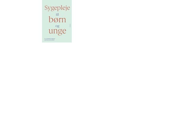 Sygepleje til børn og unge | Mie Augustsen Holgersen;Christina Louise Lindhardt;Barbara Voltelen;Jette Sørensen;Susanne Søndergaard Kappel;Anette Lun