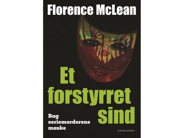 Et forstyrret sind - Bag seriemorderens maske | Florence McLean