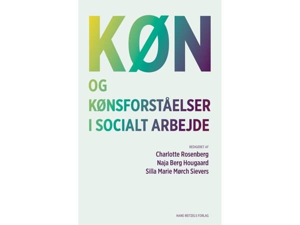 Køn og kønsforståelser i socialt arbejde | Naja Berg Hougaard;Silla Marie Mørch Sievers;Winter Barrett Henriksen;Molly Anne Occhino;Rasmus Præstmann