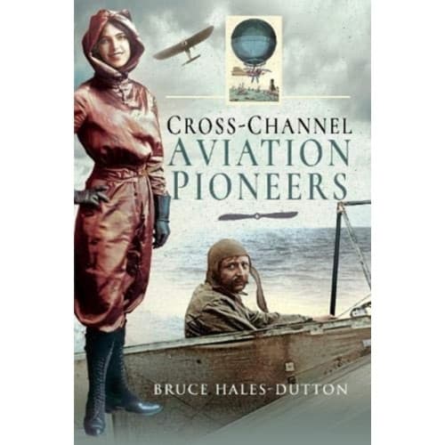 Cross-Channel Aviation Pioneers (inbunden, eng)