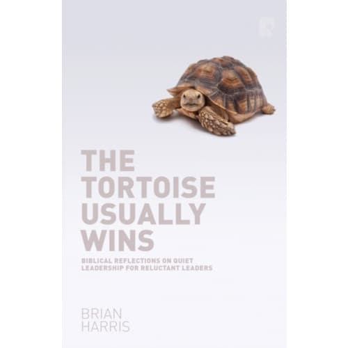 The Tortoise Usually Wins: Biblical Reflections on Quiet Leadership for Reluctant Leaders (häftad, eng)