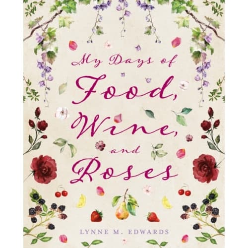My Days of Food, Wine, and Roses (inbunden, eng)
