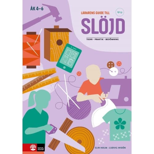 Lärarens guide till Slöjd åk 4 - 6, andra upplagan : Teori Praktik Bedömning (bok, spiral)