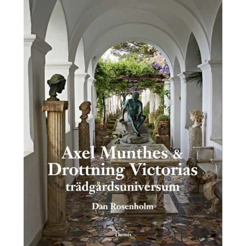 Axel Munthes & Drottning Victorias trädgårdsuniversum (bok, danskt band)