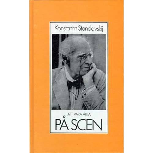 Att vara äkta på scen : om skådespelarens arbetsmoral och teknik : valda te (bok, kartonnage)