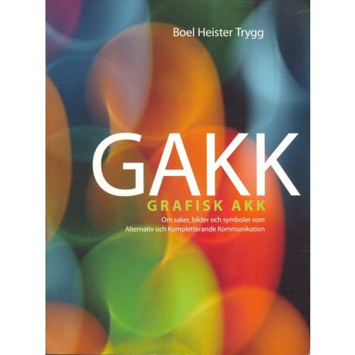 GAKK : grafisk AKK : om saker, bilder och symboler som alternativ och kompletterande kommunikation (häftad)