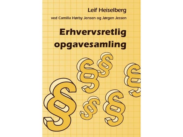 Erhvervsretlig opgavesamling | Leif Heiselberg v/Camilla Hørby Jensen og Jørgen Jessen