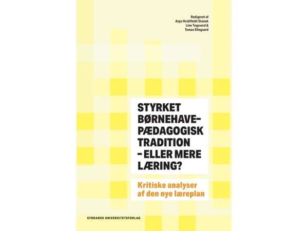 Styrket børnehavepædagogisk tradition - eller mere læring? | Anja Hvidtfeldt Stanek, Line Togsverd, Tomas Ellegaard (red.)