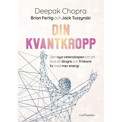 Din kvantkropp : den nya vetenskapen om att leva ett längre och friskare liv med mer energi (inbunden)