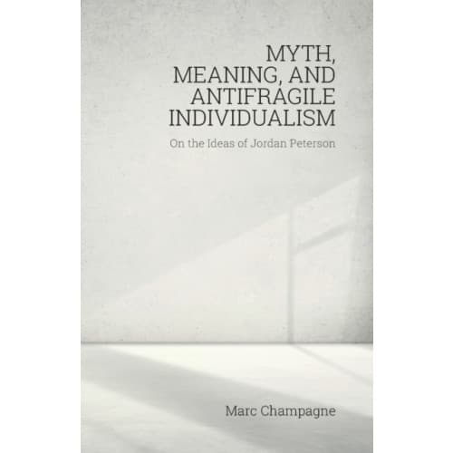 Myth, Meaning, and Antifragile Individualism: On the Ideas of Jordan Peterson (häftad, eng)
