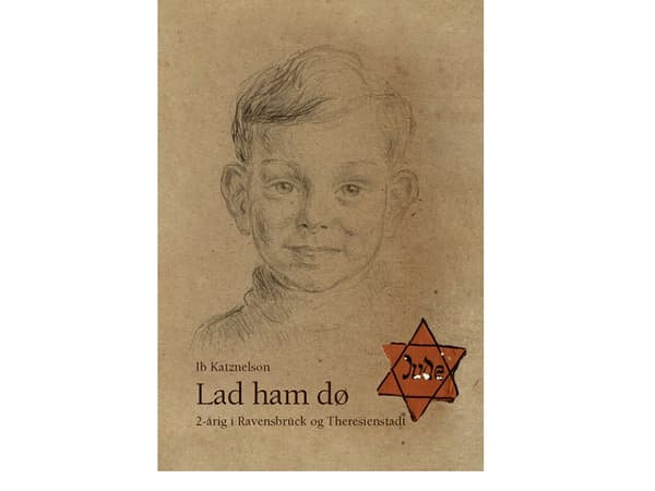 Lad ham dø - 2-årig i Ravensbrück og Theresienstadt | Ib Katznelson
