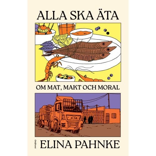 Alla ska äta : om mat, makt och moral (inbunden)