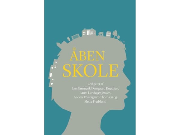 Åben skole | Lars Emmerik Damgaard Knudsen, Laura Lundager Jensen, Anders Vestergaard Thomsen, Mette Fredslund (red.)