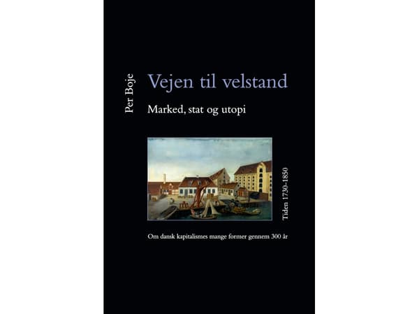 Vejen til velstand. Marked, stat og utopi. Tiden 1730-1850 | Per Boje