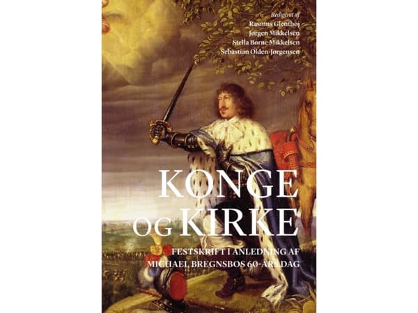 Konge og kirke | Rasmus Glenthøj, Jørgen Mikkelsen, Stella Borne Mikkelsen, Sebastian Olden-Jørgensen (red.)