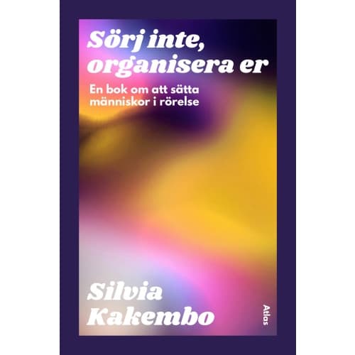 Sörj inte, organisera er : en bok om att sätta människor i rörelse (bok, danskt band)