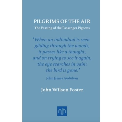 Pilgrims of the Air: The Passing of the Passenger Pigeons (inbunden, eng)