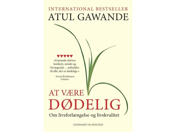 At være dødelig - om livsforlængelse og livskvalitet | Atul Gawande