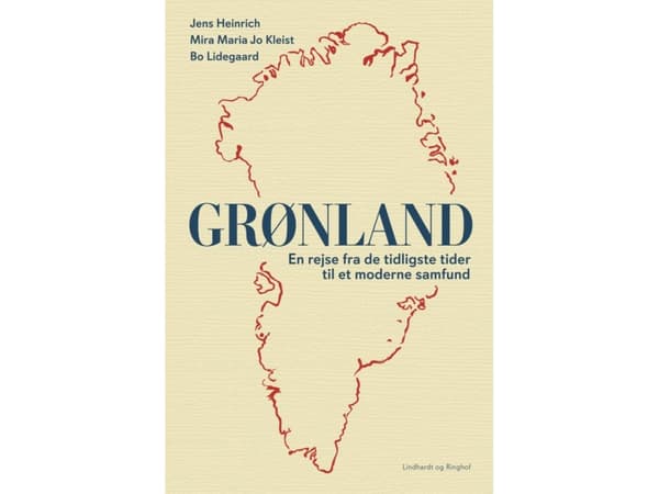Grønland - En rejse fra de tidligste tider til et moderne samfund | Bo Lidegaard;Mira Maria Jo Kleist;Jens Heinrich | Språk: Dansk